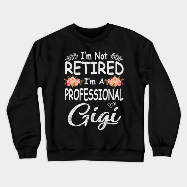 mothers day im not retired im a professional gigi Crewneck Sweatshirt by Bagshaw Gravity